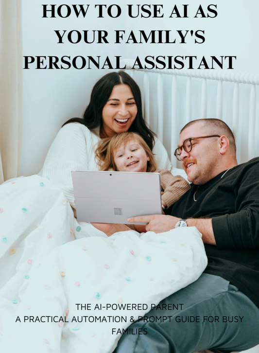 HOW TO USE AI AS YOUR FAMILY'S PERSONAL ASSISTANT